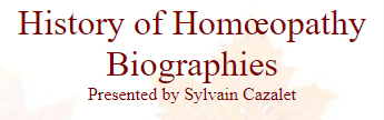 History of Homoeopathy - Biographies - Presented by Sylvain Cazalet History of Homoeopathy Biographies Presented by Sylvain Cazalet
